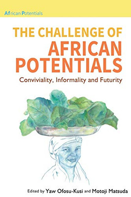 The Challenge Of African Potentials: Conviviality, Informality And Futurity