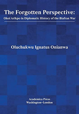 The Forgotten Perspective: Okoi Arikpo In Diplomatic History Of Biafran War