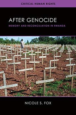 After Genocide: Memory And Reconciliation In Rwanda (Critical Human Rights)