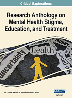 Research Anthology On Mental Health Stigma, Education, And Treatment, Vol 1