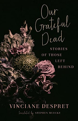 Our Grateful Dead: Stories Of Those Left Behind (Volume 65) (Posthumanities)