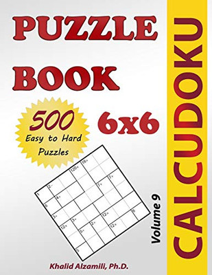 Calcudoku Puzzle Book: 500 Easy To Hard (6X6) Puzzles (Puzzles Books Series)