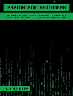 Python For Beginners: A Complete Beginner'S Guide To Learning Python With A Programming-Based Introduction And A Hands-On Computer Coding Exercise - Hardcover