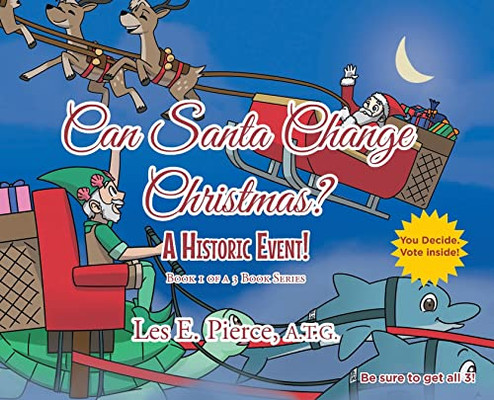 Can Santa Change Christmas? A Historic Event!: Book 1 Of A 3 Book Series - Hardcover