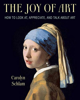 The Joy Of Art: How To Look At, Appreciate, And Talk About Art - Paperback