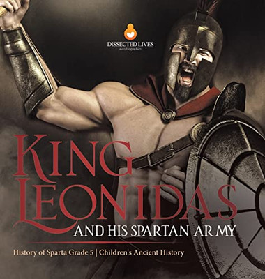 King Leonidas And His Spartan Army | History Of Sparta Grade 5 | Children'S Ancient History - Hardcover