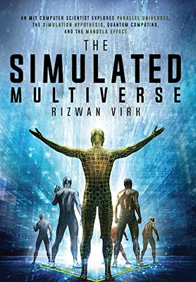 The Simulated Multiverse: An Mit Computer Scientist Explores Parallel Universes, The Simulation Hypothesis, Quantum Computing And The Mandela Effect - Hardcover