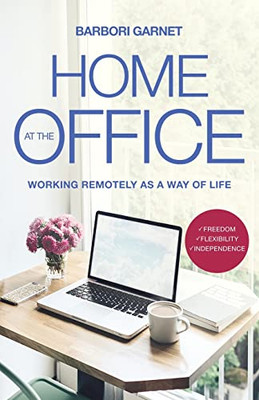 Home At The Office: Working Remotely As A Way Of Life - Paperback