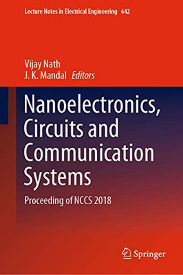 Nanoelectronics, Circuits And Communication Systems: Proceeding Of Nccs 2018 (Lecture Notes In Electrical Engineering, 642) - Hardcover