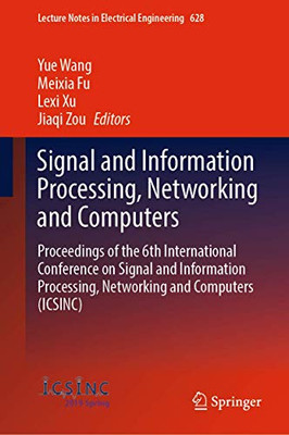 Signal And Information Processing, Networking And Computers: Proceedings Of The 6Th International Conference On Signal And Information Processing, ... Notes In Electrical Engineering, 628) - Hardcover