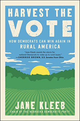 Harvest the Vote: How Democrats Can Win Again in Rural America