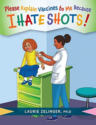 Please Explain Vaccines To Me: Because I Hate Shots! - Paperback