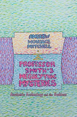 Professor Smiths Megalithic Mysteries: Academic Archeology and the Goddess