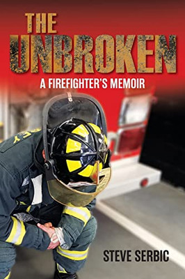 The Unbroken: A Firefighter'S Memoir - Paperback