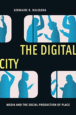 The Digital City (Critical Cultural Communication)