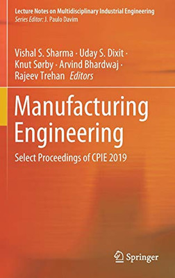 Manufacturing Engineering: Select Proceedings Of Cpie 2019 (Lecture Notes On Multidisciplinary Industrial Engineering) - Hardcover