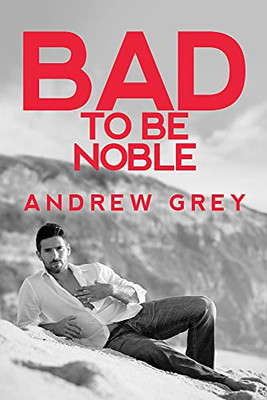 Bad To Be Noble (Bad To Be Good) - Paperback