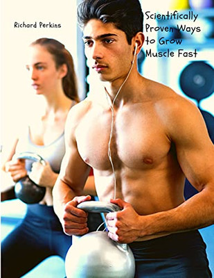 Scientifically Proven Ways To Grow Muscle Fast - Paperback