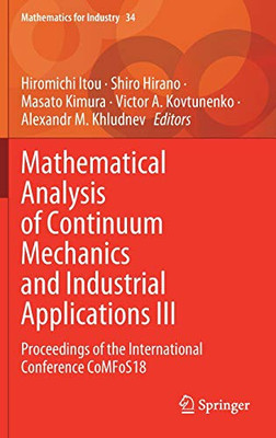 Mathematical Analysis Of Continuum Mechanics And Industrial Applications Iii: Proceedings Of The International Conference Comfos18 (Mathematics For Industry, 34) - Hardcover