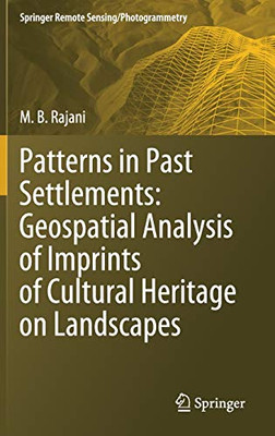 Patterns In Past Settlements: Geospatial Analysis Of Imprints Of Cultural Heritage On Landscapes (Springer Remote Sensing/Photogrammetry) - Hardcover