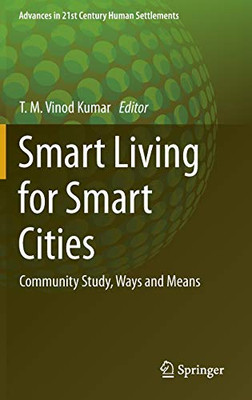 Smart Living For Smart Cities: Community Study, Ways And Means (Advances In 21St Century Human Settlements) - Hardcover