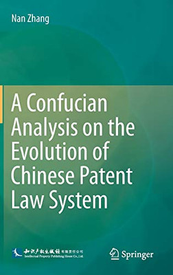 A Confucian Analysis On The Evolution Of Chinese Patent Law System - Hardcover