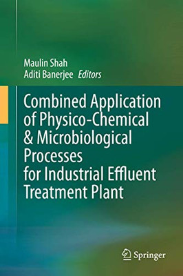 Combined Application Of Physico-Chemical & Microbiological Processes For Industrial Effluent Treatment Plant - Hardcover