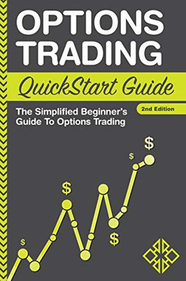 Options Trading: QuickStart Guide - The Simplified Beginner's Guide To Options Trading