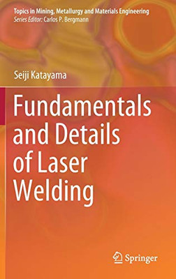 Fundamentals And Details Of Laser Welding (Topics In Mining, Metallurgy And Materials Engineering) - Hardcover