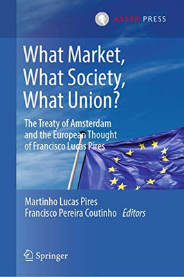 What Market, What Society, What Union?: The Treaty Of Amsterdam And The European Thought Of Francisco Lucas Pires - Hardcover