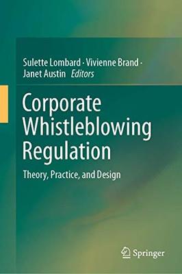 Corporate Whistleblowing Regulation: Theory, Practice, And Design - Hardcover