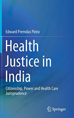 Health Justice In India: Citizenship, Power And Health Care Jurisprudence - Hardcover