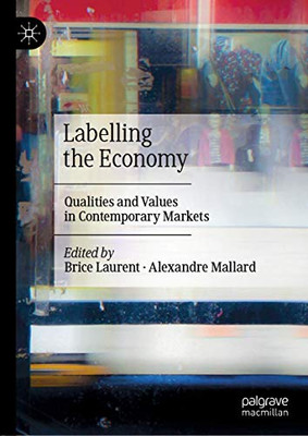 Labelling The Economy: Qualities And Values In Contemporary Markets - Hardcover