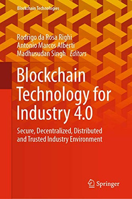 Blockchain Technology For Industry 4.0: Secure, Decentralized, Distributed And Trusted Industry Environment (Blockchain Technologies) - Hardcover