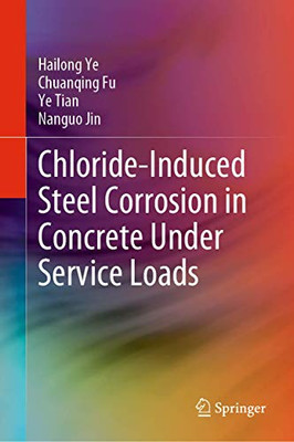 Chloride-Induced Steel Corrosion In Concrete Under Service Loads - Hardcover