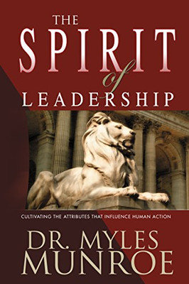 The Spirit of Leadership: Cultivating the Attributes That Influence Human Action