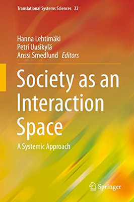 Society As An Interaction Space: A Systemic Approach (Translational Systems Sciences, 22) - Hardcover