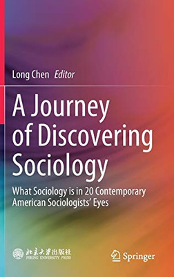 A Journey Of Discovering Sociology: What Sociology Is In 20 Contemporary American Sociologists Eyes - Hardcover