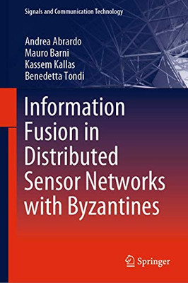 Information Fusion In Distributed Sensor Networks With Byzantines (Signals And Communication Technology) - Hardcover