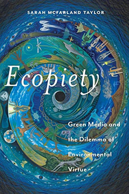 Ecopiety: Green Media and the Dilemma of Environmental Virtue (Religion and Social Transformation, 1)