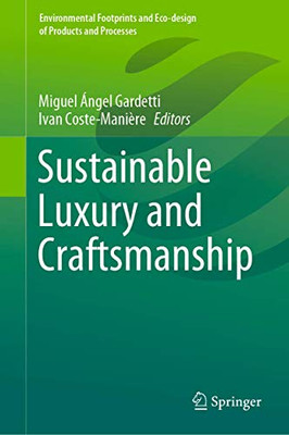 Sustainable Luxury And Craftsmanship (Environmental Footprints And Eco-Design Of Products And Processes) - Hardcover