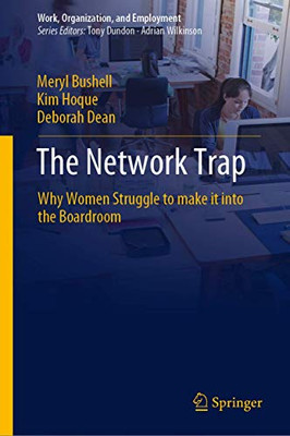 The Network Trap: Why Women Struggle To Make It Into The Boardroom (Work, Organization, And Employment) - Hardcover