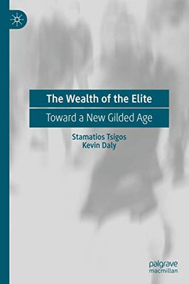 The Wealth Of The Elite: Toward A New Gilded Age - Hardcover