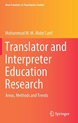 Translator And Interpreter Education Research: Areas, Methods And Trends (New Frontiers In Translation Studies) - Hardcover