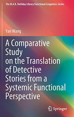 A Comparative Study On The Translation Of Detective Stories From A Systemic Functional Perspective (The M.A.K. Halliday Library Functional Linguistics Series) - Hardcover