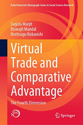 Virtual Trade And Comparative Advantage: The Fourth Dimension (Kobe University Monograph Series In Social Science Research) - Hardcover