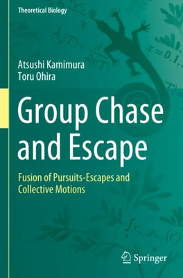 Group Chase And Escape: Fusion Of Pursuits-Escapes And Collective Motions (Theoretical Biology) - Paperback