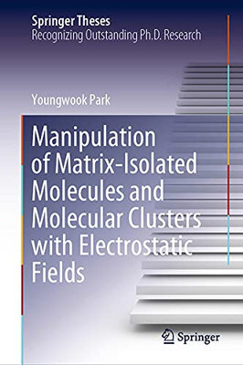 Manipulation Of Matrix-Isolated Molecules And Molecular Clusters With Electrostatic Fields (Springer Theses) - Hardcover