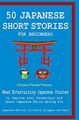 50 Japanese Stories For Beginners Read Entertaining Japanese Stories To Improve Your Vocabulary And Learn Japanese While Having Fun - Hardcover