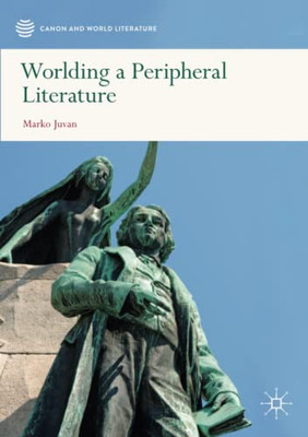 Worlding A Peripheral Literature (Canon And World Literature) - Paperback